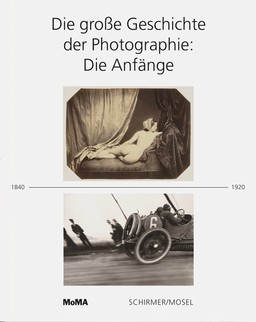 Die große Geschichte der Photographie<BR>Die Anfänge 1840-1920